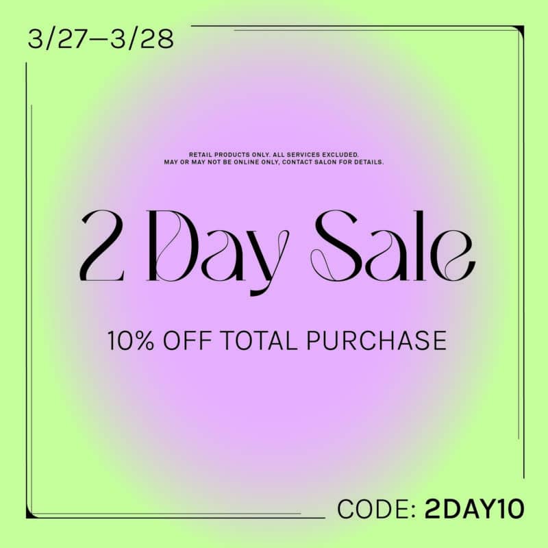2 DAY SALE - 10% off total purchase - Online Retail Products Only - Excludes services