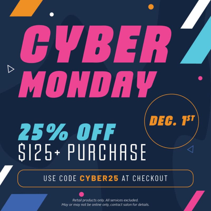 Cyber Monday - December 1st - 25% Off $125 Purchase - Use Code CYBER25 - Retail products in the online store only.